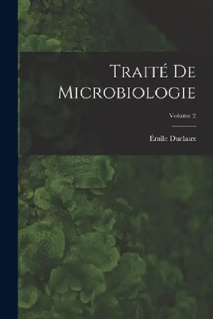 Traité de microbiologie; Volume 2 by Émile Duclaux