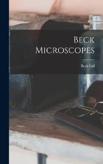 Beck Microscopes by Beck Ltd