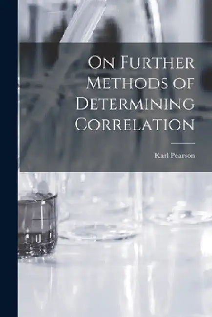 On Further Methods of Determining Correlation by Karl Pearson