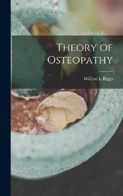 Theory of Osteopathy by Wilfred L. Riggs