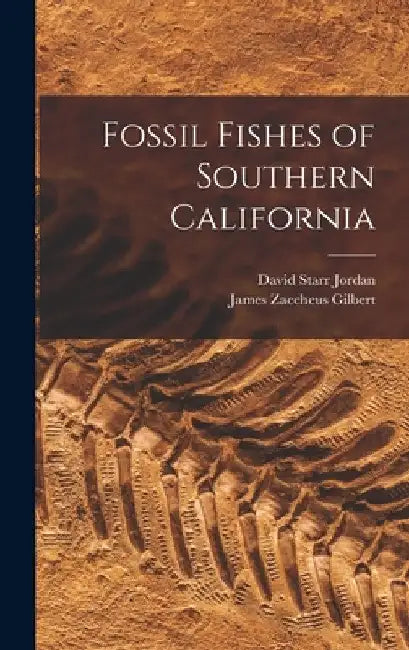 Fossil Fishes of Southern California by David Starr Jordan