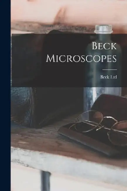 Beck Microscopes by Beck Ltd