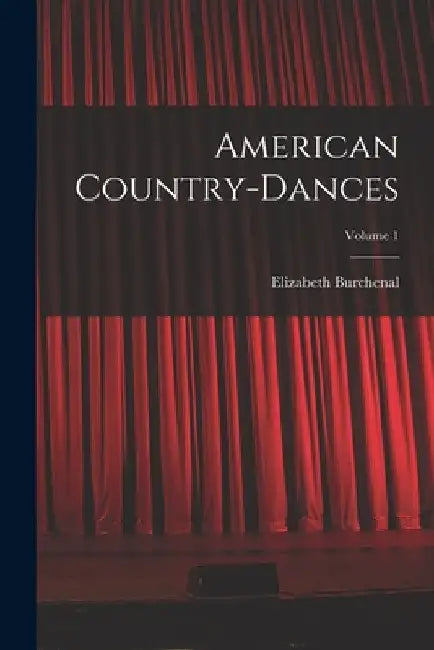 American Country-dances; Volume 1 by Elizabeth Burchenal