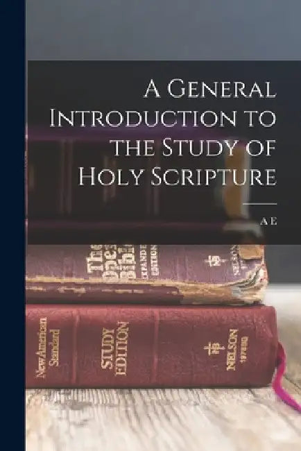 A General Introduction to the Study of Holy Scripture by A. E. 1863-1938 Breen