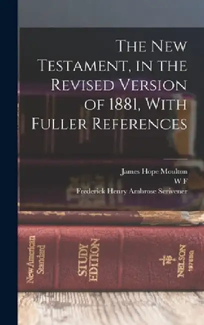 The New Testament, in the Revised Version of 1881, With Fuller References by James Hope Moulton