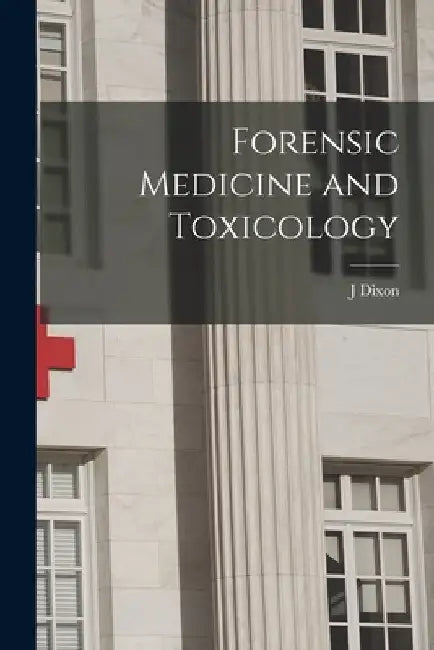 Forensic Medicine and Toxicology by J. Dixon 1840-1912 Mann