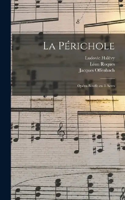 La Périchole: Opéra-bouffe en 3 actes by Jacques Offenbach