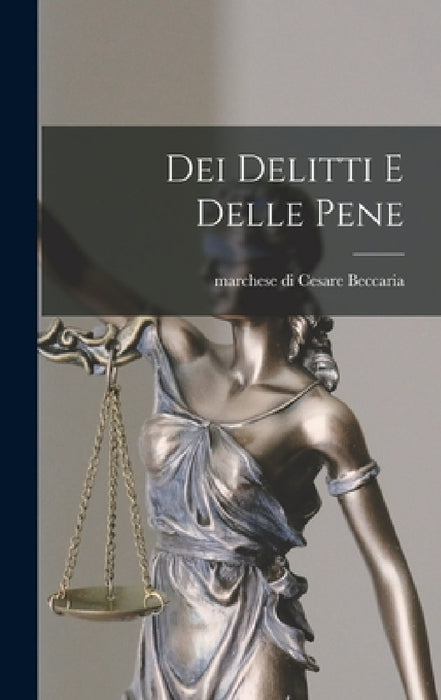 Dei delitti e delle pene by Cesare Marchese Di Beccaria