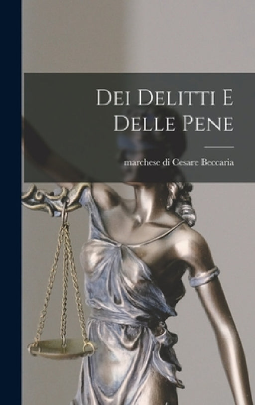 Dei delitti e delle pene by Cesare Marchese Di Beccaria