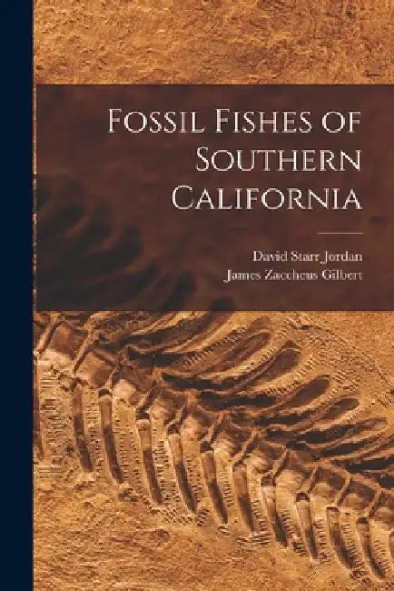 Fossil Fishes of Southern California by David Starr Jordan