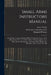 Small Arms Instructors Manual: An Intensive Course, Including Official "C Special Course"; U.S. Rifle, Model 1917; U.S. Rifle, Model 1903 (Springfiel by Small Arms Instruction Corps