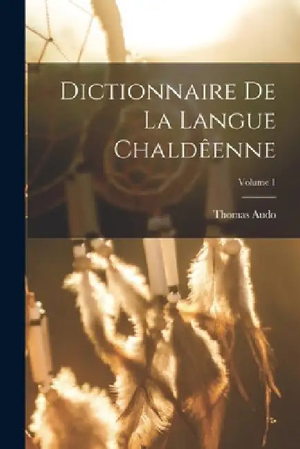 Dictionnaire de la langue Chaldêenne; Volume 1 by Audo Thomas
