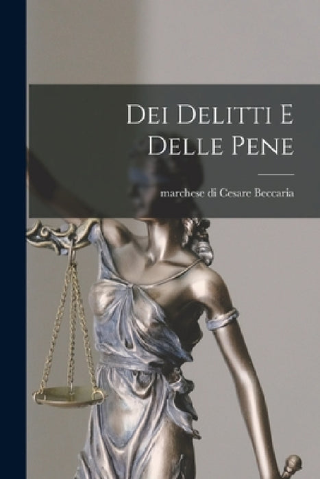 Dei delitti e delle pene by Cesare Marchese Di Beccaria