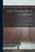 Electromagnetic Theory: Electrician Series; Volume 1 by Oliver Heaviside