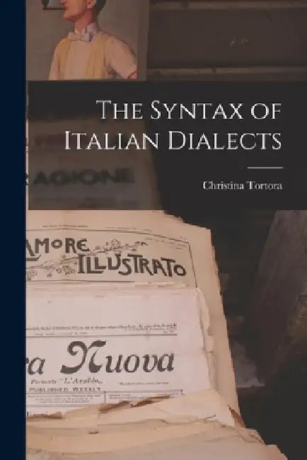 The Syntax of Italian Dialects by Christina Tortora