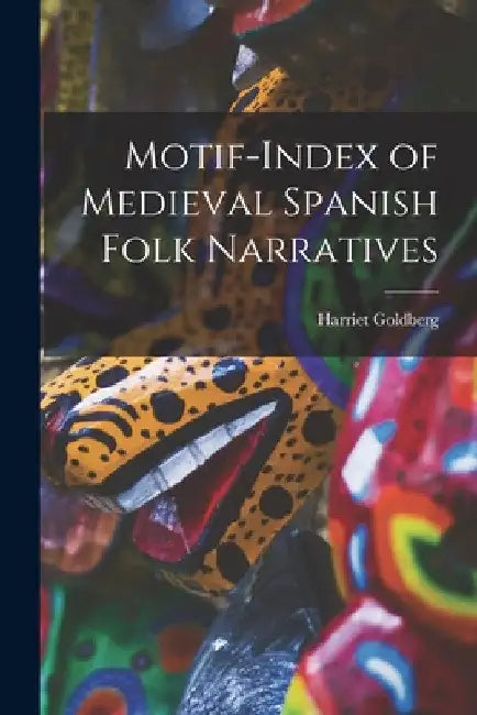 Motif-index of Medieval Spanish Folk Narratives by Harriet Goldberg