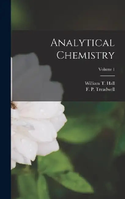 Analytical Chemistry; Volume 1 by F. P. 1857-1918 Treadwell