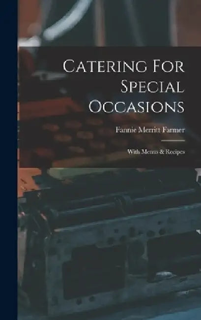 Catering For Special Occasions: With Menus & Recipes by Fannie Merritt Farmer