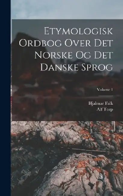 Etymologisk Ordbog Over Det Norske Og Det Danske Sprog; Volume 1 by Hjalmar Falk
