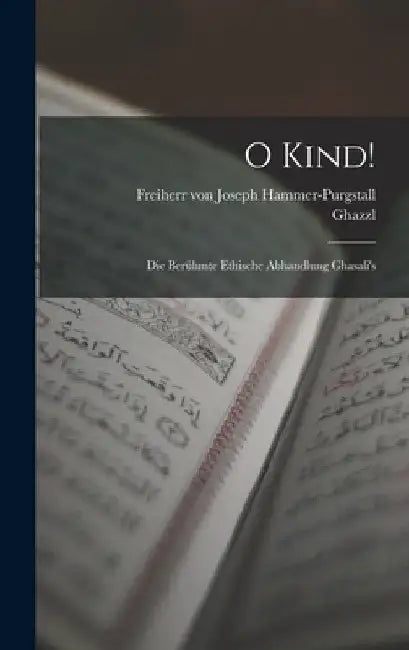 O Kind!: Die berühmte ethische Abhandlung Ghasali's by Ghazzl 1058-1111