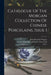 Catalogue Of The Morgan Collection Of Chinese Porcelains, Issue 1 by John Pierpont Morgan, Stephen Wootton Bushell, William M Laffan