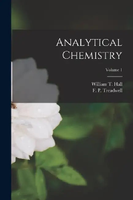 Analytical Chemistry; Volume 1 by F. P. 1857-1918 Treadwell