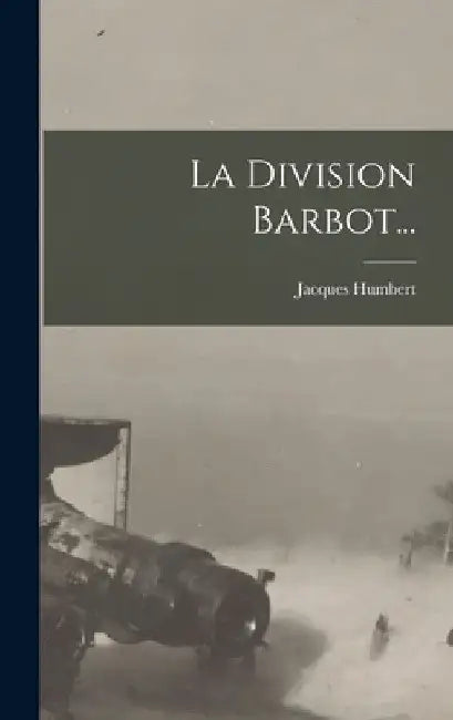 La Division Barbot... by Jacques Humbert