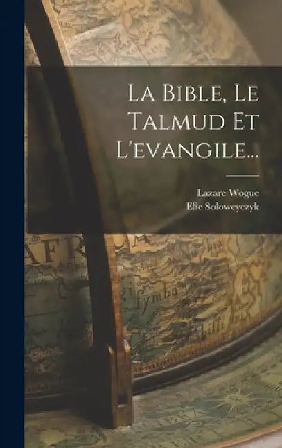 La Bible, Le Talmud Et L'evangile... by Elie Soloweyczyk