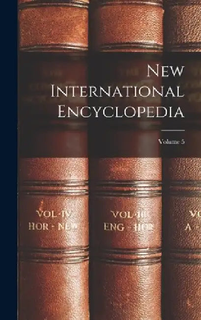New International Encyclopedia; Volume 5 by Anonymous
