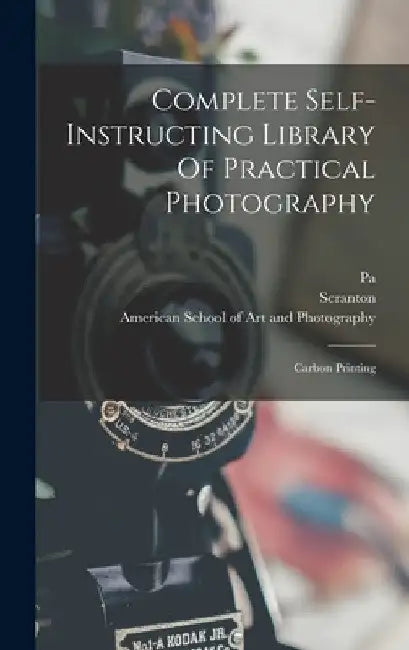 Complete Self-instructing Library Of Practical Photography: Carbon Printing by American School of Art and Photograph