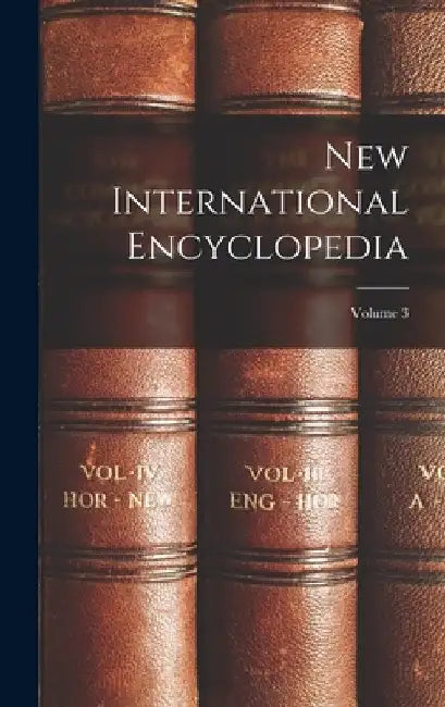New International Encyclopedia; Volume 3 by Anonymous