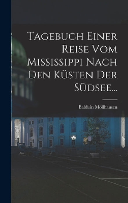 Tagebuch Einer Reise vom Mississippi Nach den Küsten der Südsee... by Balduin Möllhausen