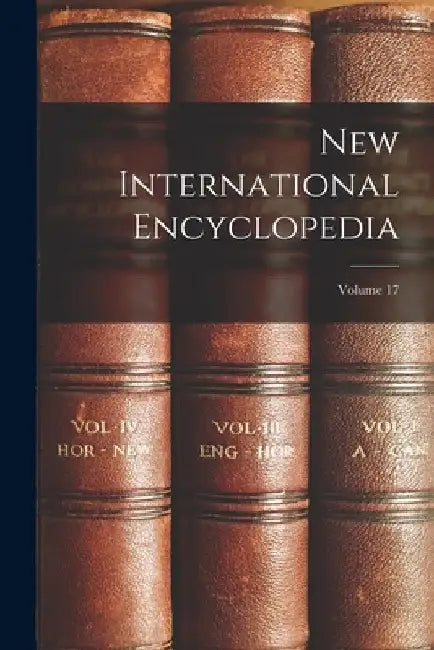 New International Encyclopedia; Volume 17 by Anonymous