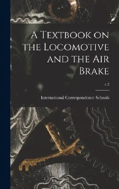 A Textbook on the Locomotive and the Air Brake; v.2 by International Correspondence Schools