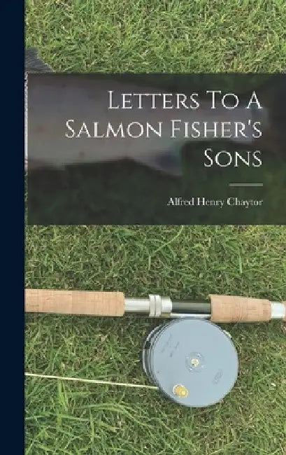 Letters To A Salmon Fisher's Sons by Alfred Henry Chaytor