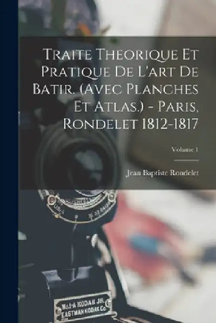 Traite Theorique Et Pratique De L'art De Batir. (avec Planches Et Atlas.) - Paris, Rondelet 1812-1817; Volume 1 by Jean Baptiste Rondelet