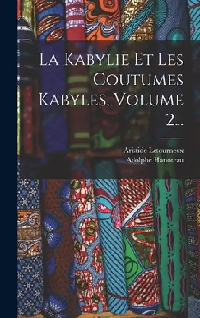La Kabylie Et Les Coutumes Kabyles, Volume 2... by Adolphe Hanoteau