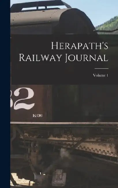Herapath's Railway Journal; Volume 1 by Anonymous