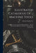 Illustrated Catalogue Of ... Machine Tools: Including Universal And Plain Milling Machines ... Special Labor-saving Machines For Bicycle And Automobil by Garvin Machine Co