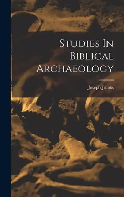 Studies In Biblical Archaeology by Joseph Jacobs