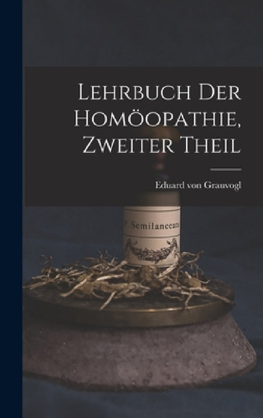Lehrbuch der Homöopathie, zweiter Theil by Eduard Von Grauvogl
