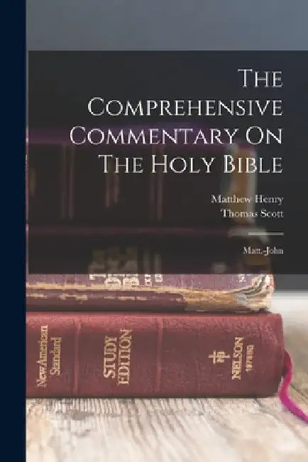 The Comprehensive Commentary On The Holy Bible: Matt.-john by Matthew Henry