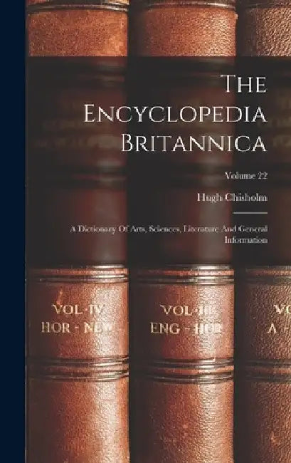 The Encyclopedia Britannica: A Dictionary Of Arts, Sciences, Literature And General Information; Volume 22 by Hugh Chisholm