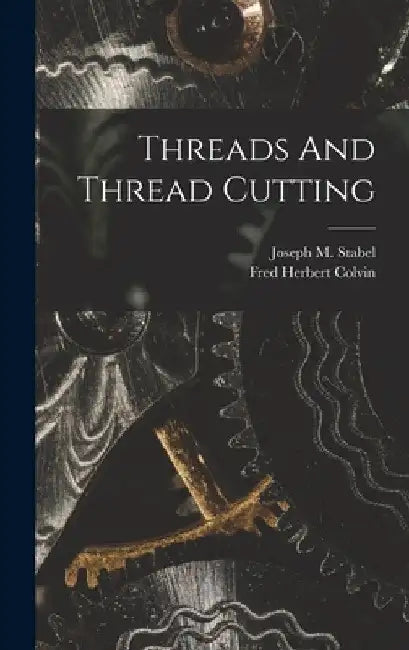 Threads And Thread Cutting by Fred Herbert Colvin