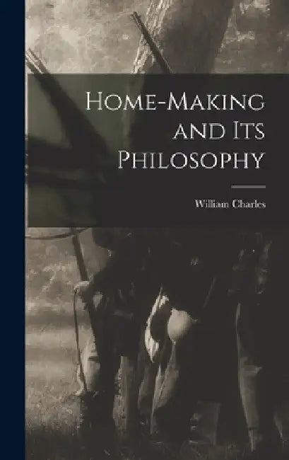 Home-making and Its Philosophy by William Charles 1842- Archibald