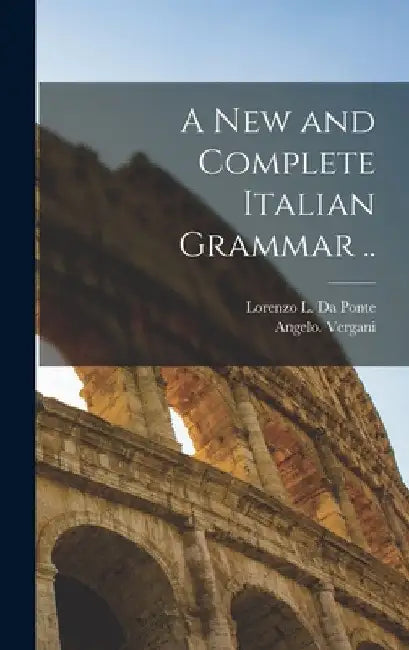 A New and Complete Italian Grammar .. by Angelo Vergani