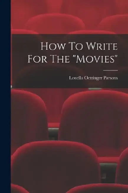 How To Write For The "movies" by Louella Oettinger Parsons