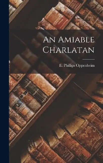 An Amiable Charlatan by E. Phillips Oppenheim
