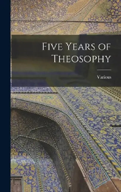 Five Years of Theosophy by Various