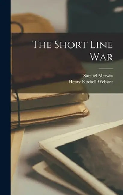 The Short Line War by Henry Kitchell Webster